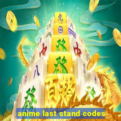 anime last stand codes